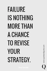 Failure Is Nothing More Than A Chance To Revise Your Strategy Life Quotes Motivational Quotes Words Of Wisdom