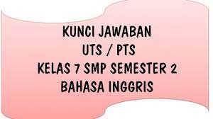Para sahabat gurujugan, pada postingan kali ini akan berbagi beberapa soal yang mungkin akan dibutuhkan para guru untuk bahan referensi membut soal penilaian akhir semester. Kunci Jawaban Bahasa Inggris Uts Pts Kelas 7 Smp Semester 2 Ulangan Tengah Semester Genap 2021 Tribun Pontianak