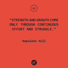  Strength And Growth Come Only Through Continuous Effort And Struggle Napoleon Hill Quotes Daily Inspiration Quotes Self Improvement Quotes Career Quotes