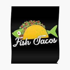 I sat and waited and watched two people in the kitchen working, one of who i think is owner going out and delivering food to customers with a very happy attitude. Fish Taco Posters Redbubble