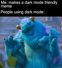 Makes Darkmode Friendly Meme Pleased Sulley Know Your Meme
