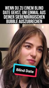 Wenn du zu einem Blind Date gehst, um einmal aus deiner siebenbürgisch...