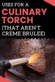 Uses For A Culinary Torch That Aren T Creme Brulee Macheesmo Culinary Torch Food Torch Kitchen Torch