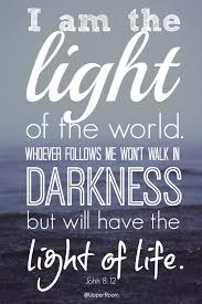 Jesus Spoke To The People Again Saying I Am The Light Of The World Whoever Follows Me Won T Walk In Darkness But Wi Bible Quotes Super Quotes Light Of Life