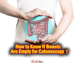 At the very least, call. How To Know If Bowels Are Empty For Colonoscopy