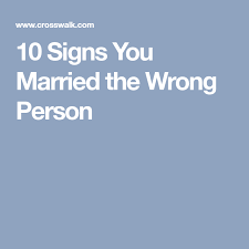 10 Signs You Married The Wrong Person Marrying The Wrong Person Wrong Person Person