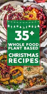 35 Whole Food Plant Based Christmas Recipes Monkey And Me Kitchen Adventures Whole Food Recipes Vegan Christmas Dinner Christmas Food Dinner