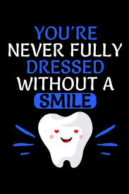 You're never fully dressed without a smile is a song from the broadway musical annie, written by charles strouse and martin charnin. Buy You Re Never Fully Dressed Without A Smile 6x9 110 Pages Lined Journal Notebook For Dentist Oral Surgeons Or Graduation Gift Book Online At Low Prices In India You Re Never Fully