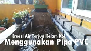 Kreasi Kolam Koi Air Terjun Tambahan Dengan Pipa Pvc Youtube