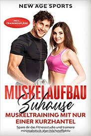 Muskeltraining funktioniert auch zu hause. Muskelaufbau Zuhause Muskeltraining Mit Nur Einer Kurzhantel Spare Dir Das Fitnessstudio Und Trainiere Minimalistisch Aber Hochsteffektiv Sports New Age Levy Aaron Amazon De Bucher