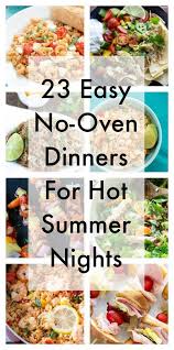 23 Easy No Oven Dinners For Hot Summer Nights Summer Recipes Dinner Easy Summer Dinners Easy Summer Meals