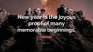 Munia Khan Quote: “New year is the joyous proof of many memorable  beginnings.”