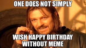 Save and share your meme collection! Happy Birthday Memes Know Your Meme