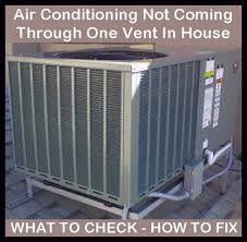 With 17 qualified and trained. Air Conditioning Not Coming Through One Vent In My House