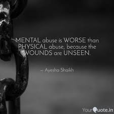 The abuser will often attempt to control the victim's behavior and emotions by manipulating available information and denying access to family, friends, and finances. Mental Abuse Is Worse Tha Quotes Writings By Ayesha Shaikh Yourquote