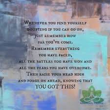  Whenever You Find Yourself Doubting If You Can Go On Just Remember How Far You Re Come Remember Everything You Have Face Finding Yourself Positivity Thoughts