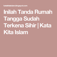 Tanda tanda seseorang telah disihir jangan abaikan kerana ia mungkin terjadi pada pasangan wajib baca semua terutama wanita tanda yang pertama tu senang nak kesan. Inilah Tanda Rumah Tangga Sudah Terkena Sihir Kata Kita Islam Quick
