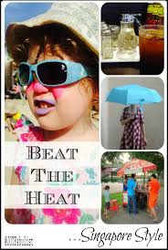 Beating The Heat Tricks Learned From Singapore Summer Activities For Kids Free Activities For Kids Summer Activities
