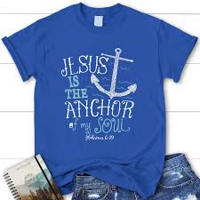 Here are our favorite bible verses about anchors and our steadfast lord that you can hold onto when you feel uncertainty and anxiety creep in. Jesus Is The Anchor Of My Soul Hebrews 6 19 Bible Verse T Shirts Christ Follower Life
