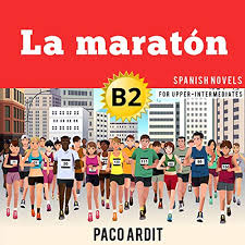 — marathon (42 км 195 м). La Maraton The Marathon Spanish Novels Short Stories For Upper Intermediates B2 Spanish Edition Horbuch Download Paco Ardit Gonzalo Juani Magali Schwartzman Author S Republic Amazon De Bucher