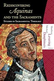 Rediscovering Aquinas and the Sacraments: Studies in Sacramental Theology:  Matthew Levering and Michael Dauphinais, Kevin Thornton: 9781595250322:  Amazon.com: Books