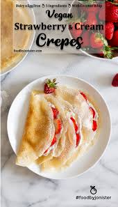 Vegan Strawberry And Cream Crepes Foodbyjonister Recipe Vegan Crepes Sweet Crepes Filling Recipes