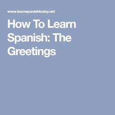 How To Learn Spanish The Greetings