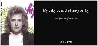 We did not find results for: Tommy James Quote My Baby Does The Hanky Panky