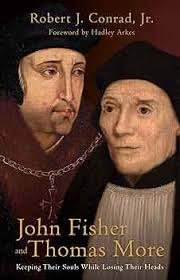John Fisher and Thomas More: Keeping Their Souls While Losing Their Heads:  Conrad Jr, Robert J: 9781505118490: Amazon.com: Books
