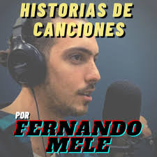 Historias de canciones por Fernando Mele (Podcast Series 2020–2024)