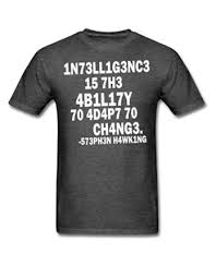 Intelligence Is The Ability To Adapt To Change Quote Stephen Hawking Intelligence Definition Leetspeak Men S T Shirt Intelligence Is The Ability To Adapt To Change Insp Mens Tshirts T Shirt T Shirts For Women