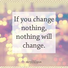 If You Change Nothing Nothing Will Change What Are You Going To Change Motivational Quotes For Success Junkie Quotes Inspirational Words