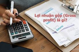 NHỮNG ĐIỀU CẦN BIẾT VỀ LỢI NHUẬN GỘP VÀ CÁCH TÍNH CHUẨN XÁC