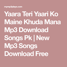 Yaara Teri Yaari Ko Maine Khuda Mana Mp3 Download Songs Pk New Mp3 Songs Download Free Mp3 Song Download Mp3 Song Music Songs