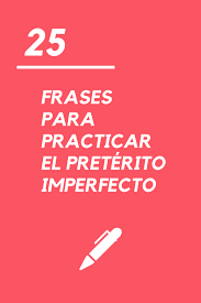 25 Frases Para Practicar El Preterito Imperfecto La Pagina Del Espanol