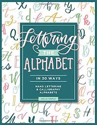 The best fonts for business letters. Lettering The Alphabet In 30 Ways 30 Hand Lettering And Calligraphy Alphabet Styles To Practice Simple Hello 9781948209311 Amazon Com Books