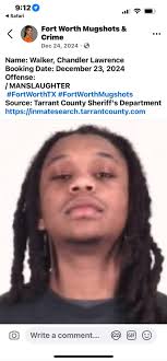 Walker, Chandler MANSLAUGHTER Booked: 1/20/2025 Bail: $0.00 MANSLAUGHTER  Booked: 1/20/2025 Bail: $0.00 Age: 24 Sex: Male Sign: Sagittarius CID:  0934488 Follow our backup page https://www.facebook.com/FortWorthMugshots2