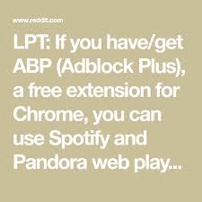 Use adblock to block all ads and pop ups. Lpt If You Have Get Abp Adblock Plus A Free Extension For Chrome You Can Use Spotify And Pandora Web Players For Adblock Plus Chrome Extensions Free Music