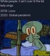 Check spelling or type a new query. White People It Ain T Over Til The Fat Lady Sings 2019 Lizzo 2020 Global Pandemic