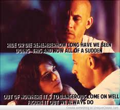 See more ideas about die quotes, quotes, funny facts. Ride Or Die Fast And Furious Quote Posted By Sarah Cunningham