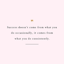 Success Doesn T Come From What You Do Occasionally It Comes From What You Do Consistently Breakthroughcoaching Lifestyle Quotes Words Quotes Positive Quotes