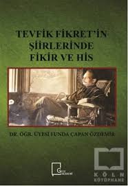 Osmanlı i̇mparatorluğu'nun dağılma sürecinde yetişti. Tevfik Fikret In Siirlerinde Fikir Ve His Koln Kutuphane