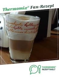 Latte Macchiato Rezept Thermomix Rezepte Latte Macchiato Rezept Thermomix