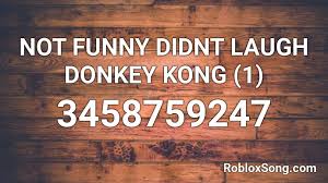 Old man facepalm ion don't remember asking spongebob minecraft compressed jpeg now laugh donkey kong not funny didn't laugh 50 cent expletive don't care didn't ask on twitter replies show thread add a poll. Not Funny Didnt Laugh Donkey Kong 1 Roblox Id Roblox Music Codes