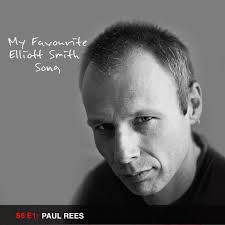 Season 6 Episode 1– Paul Rees — My Favourite Elliott Smith Song