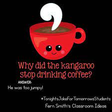 Tonight S Joke For Tomorrow S Students Why Did The Kangaroo Stop Drinking Coffee He Was Too Jumpy Tonightsjoke Coffee Jokes Funny Jokes For Kids Coffee Puns