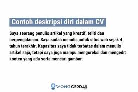 Teks deskripsi adalah tulisan yang mampu melukiskan sebuah cerita di mana cerita tersebut bertujuan untuk mengajak pembaca memahami dan menikmati objek yang. Contoh Deskripsi Diri Dalam Cv Sederhana Tapi Menarik
