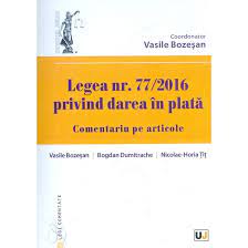 Cadrul general, reglementat de legea 77/2016 privind darea în plată, vine să 77/2016, nu încalcă art. Legea Nr 77 2016 Privind Darea In Plata Comentariu Pe Articole Vasile Bozesan Bogdan Dumitrache Nicolae Horia Tit Emag Ro