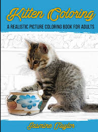 They just enjoy to color cat related coloring pages. Kitten Coloring A Realistic Picture Coloring Book For Adults Taylor Jasmine Amazon De Books