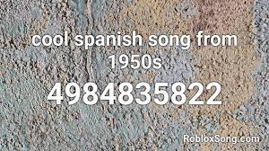 More than 40,000 roblox items id. Cool Spanish Song From 1950s Roblox Id Roblox Music Codes